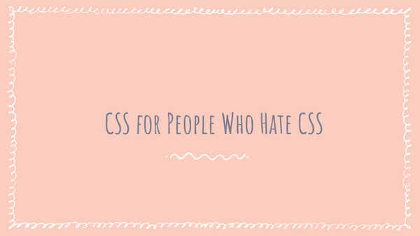 CSS For People That Hate CSS